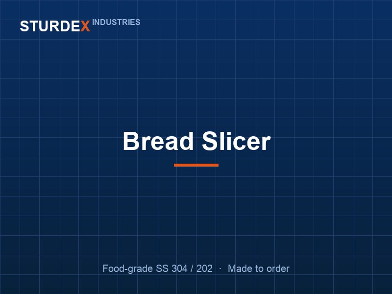 Bread Slicer — Sturdex Industries, Greater Noida